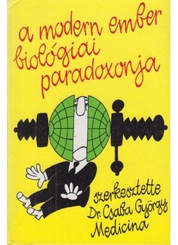 Dr. Csaba György - A modern ember biológiai paradoxonja Dr. Csaba György - A modern ember biológiai paradoxonja, Budapest 1989 antikvár könyv