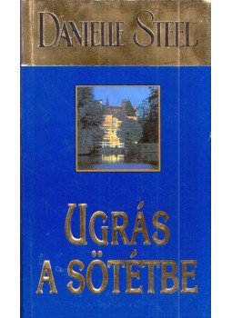 Danielle Steel - Ugrás a sötétbe Danielle Steel - Ugrás a sötétbe, Budapest 2002 antikvár könyv
