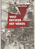Vári Attila - Volt egyszer egy város