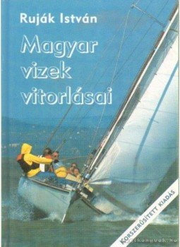 Ruják István - Magyar vizek vitorlásai Ruják István - Magyar vizek vitorlásai, Budapest 2002 antikvár könyv