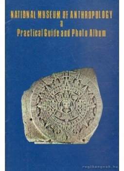 - National Museum of Anthropology a Practical Guide and Photo Album - National Museum of Anthropology a Practical Guide and Photo Album, 0 antikvár könyv