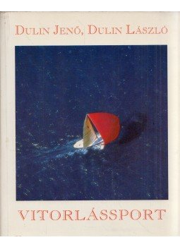 Dulin Jenő, Dulin László - Vitorlássport Dulin Jenő, Dulin László - Vitorlássport, 1993 antikvár könyv