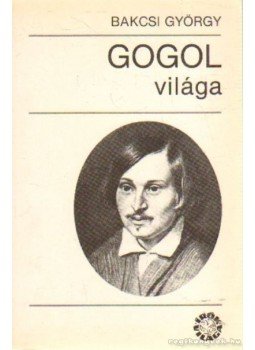 Bakcsi György - Gogol világa Bakcsi György - Gogol világa, Budapest 1986 antikvár könyv