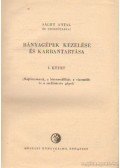 Sághy Antal - Bányagépek kezelése és karbantartása I. kötet