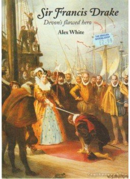 White, Alex - Sir Francis Drake White, Alex - Sir Francis Drake, Cornwall 2003 antikvár könyv