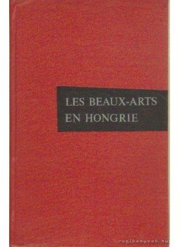 Kampis Antal - Les Beaux-Arts En Hongrie Kampis Antal - Les Beaux-Arts En Hongrie, Budapest 1966 antikvár könyv
