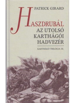 Girard, Patrick - Haszdrubál az utolsó karthágói hadvezér Girard, Patrick - Haszdrubál az utolsó karthágói hadvezér, Budapest 2000 antikvár könyv