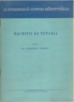 Gerlőczy Ferenc dr. - Rachits és tetania Gerlőczy Ferenc dr. - Rachits és tetania, Budapest 1951 antikvár könyv