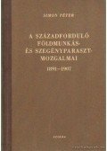 Simon Péter - A századforduló földmunkás- és szegényparaszt mozgalmai 1891-1907