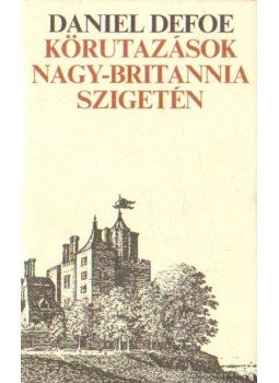 Daniel Defoe - Körutazások Nagy-Britannia szigetén Daniel Defoe - Körutazások Nagy-Britannia szigetén, Budapest 1989 antikvár könyv