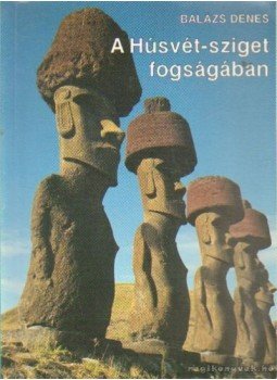 Balázs Dénes - A Húsvét-sziget fogságában (dedikált) Balázs Dénes - A Húsvét-sziget fogságában (dedikált), Érd 0 antikvár könyv