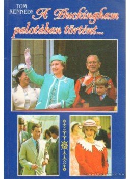Kennedy, Tom - A Buckingham palotában történt... Kennedy, Tom - A Buckingham palotában történt..., Budapest 1993 antikvár könyv