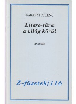Baranyi Ferenc - Litere-túra a világ körül (dedikált) Baranyi Ferenc - Litere-túra a világ körül (dedikált), Budapest 2005 antikvár könyv