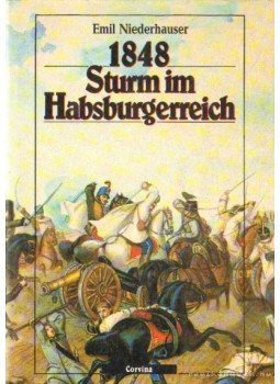Niederhauser Emil - 1848 Sturm in Habsburgerreich Niederhauser Emil - 1848 Sturm in Habsburgerreich, Budapest 1990 antikvár könyv