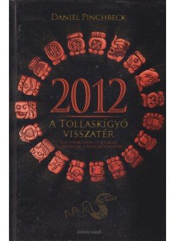 Pinchbeck, Daniel - 2012 - A tollaskígyó visszatér Pinchbeck, Daniel - 2012 - A tollaskígyó visszatér, Budapest 2008 antikvár könyv
