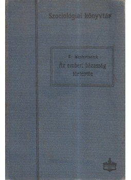 Westermarck, Edward - Az emberi házasság története Westermarck, Edward - Az emberi házasság története, Budapest 1910 antikvár könyv