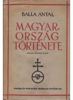 Balla Antal - Magyarország története Balla Antal - Magyarország története, Budapest 1942 antikvár könyv