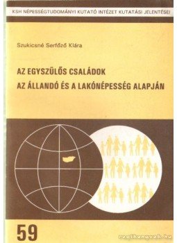 Szukicsné Serfőző Klára - Az egyszülős családok az állandó és a lakónépesség alapján Szukicsné Serfőző Klára - Az egyszülős családok az állandó és a lakónépesség alapján, Budapest 1996 antikvár könyv