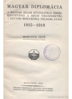Horváth Jenő - Magyar diplomácia Horváth Jenő - Magyar diplomácia, Budapest 1928 antikvár könyv