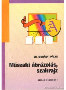 Dr. Murányi Pálné - Műszaki ábrázolás, szakrajz Dr. Murányi Pálné - Műszaki ábrázolás, szakrajz, Budapest 1983 antikvár könyv