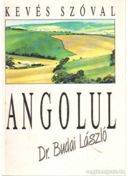 Dr. Budai László - Kevés szóval angolul Dr. Budai László - Kevés szóval angolul, Budapest 1992 antikvár könyv