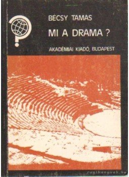 Bécsy Tamás - Mi a dráma? Bécsy Tamás - Mi a dráma?, Budapest 1987 antikvár könyv