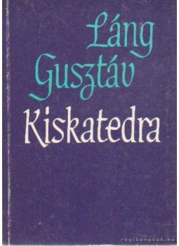 Láng Gusztáv - Kiskatedra Láng Gusztáv - Kiskatedra, Budapest 1992 antikvár könyv