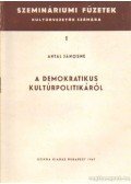 Antal Jánosné - A demokratikus kultúrpolitikáról