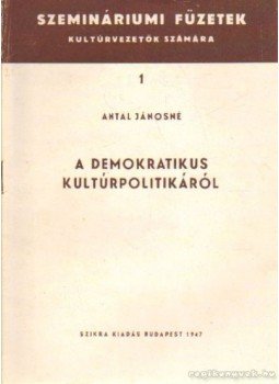 Antal Jánosné - A demokratikus kultúrpolitikáról Antal Jánosné - A demokratikus kultúrpolitikáról, Budapes 1947 antikvár könyv