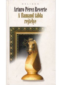 Arturo Pérez-Reverte - A flamand tábla rejtélye Arturo Pérez-Reverte - A flamand tábla rejtélye, Budapest 1996 antikvár könyv