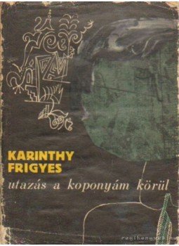 Karinthy Frigyes - Utazás a koponyám körül Karinthy Frigyes - Utazás a koponyám körül , Bukarest 1968 antikvár könyv