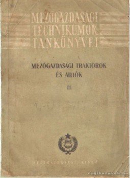 Szilvay Géza, Zombori János - Mezőgazdasági traktorok és autók II. Szilvay Géza, Zombori János - Mezőgazdasági traktorok és autók II., Budapest 1958 antikvár könyv