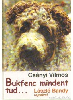 Csányi Vilmos - Bukfenc mindent tud... Csányi Vilmos - Bukfenc mindent tud..., Budapest 2002 antikvár könyv
