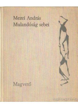 Mezei András - Mulandóság sebei Mezei András - Mulandóság sebei, Budapest 1963 antikvár könyv