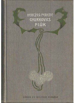 Herczeg Ferenc - A Gyurkovics-fiúk Herczeg Ferenc - A Gyurkovics-fiúk, Budapest 1902 antikvár könyv