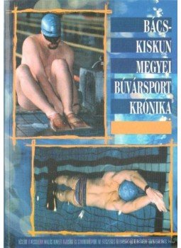 Banczik István-Ludvigh Zoltán - Bács-Kiskun megyei búvársport krónika, Budapest 0 antikvár könyv
