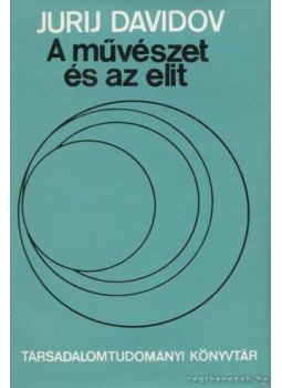 Davidov, Jurij - A művészet és az elit Davidov, Jurij - A művészet és az elit, Budapest 1975 antikvár könyv