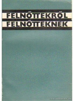 Dobos László, Dr. Radnai Béla - Feltőttekről felnőtteknek Dobos László, Dr. Radnai Béla - Feltőttekről felnőtteknek, Budapest 1965 antikvár könyv