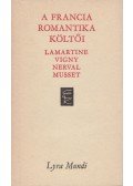 Lamartine, Alphonse De,Vigny, Alfred de,Nerval, Gérard de,Musset, Alfred de - A francia romantika költői