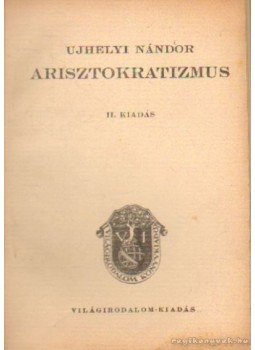 Újhelyi Nándor - Arisztokratizmus Újhelyi Nándor - Arisztokratizmus, 0 antikvár könyv