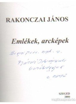 Rakonczai János - Emlékek, arcképek (dedikált) Rakonczai János - Emlékek, arcképek (dedikált), Szeged 2000 antikvár könyv