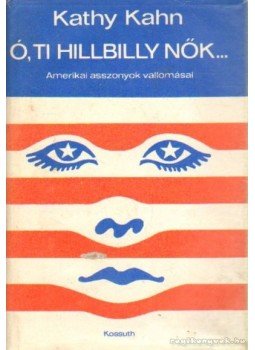 Kahn, Kathy - Ó, ti Hillbilly nők Kahn, Kathy - Ó, ti Hillbilly nők, Budapes 1976 antikvár könyv