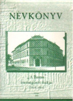 Firbás Zoltán - Névkönyv - A Baross érettségizett diákjai (1919-1951) Firbás Zoltán - Névkönyv - A Baross érettségizett diákjai (1919-1951), Szeged 2000 antikvár könyv