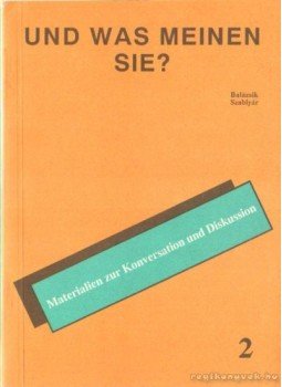Fehérváriné Balázsik Mária - Und was meinen sie? 2. Fehérváriné Balázsik Mária - Und was meinen sie? 2., Pécs 1991 antikvár könyv