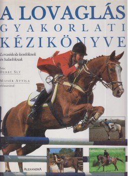 Sly, Debby - A lovaglás gyakorlati kézikönyve, Pécs 0 antikvár könyv