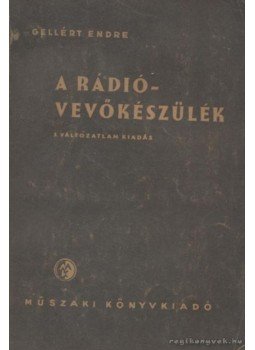 Gellért Endre - A rádióvevőkészülék Gellért Endre - A rádióvevőkészülék, Budapest 1957 antikvár könyv