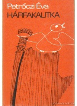 Petrőczi Éva - Hárfakalitka (dedikált) Petrőczi Éva - Hárfakalitka (dedikált), Budapest 1984 antikvár könyv