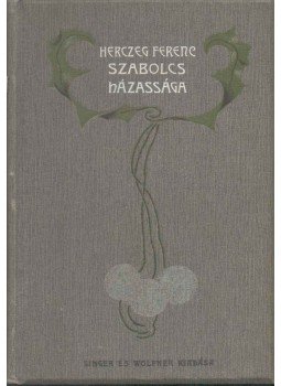 Herczeg Ferenc - Szabolcs házassága Herczeg Ferenc - Szabolcs házassága, Budapest 1902 antikvár könyv