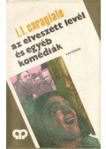 Caragiale, I. L. - Az elveszett levél és egyéb komédiák