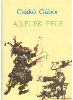 Czakó Gábor - A lélek fele Czakó Gábor - A lélek fele, Budapest 1986 antikvár könyv
